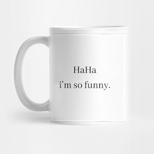 haha i'm so funny Mug